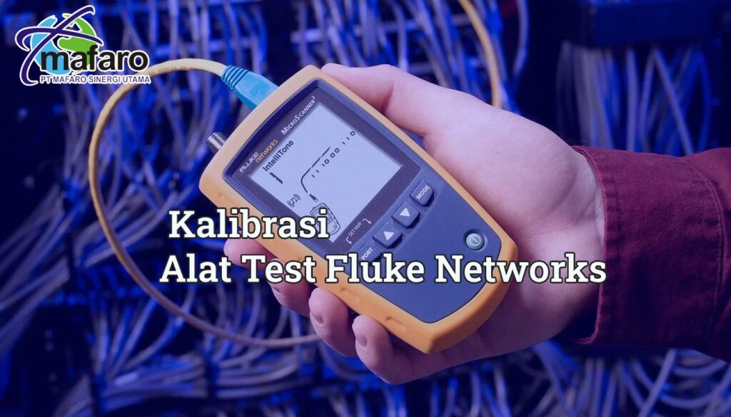Bahaya Mengabaikan Kalibrasi Alat Test Fluke Networks
