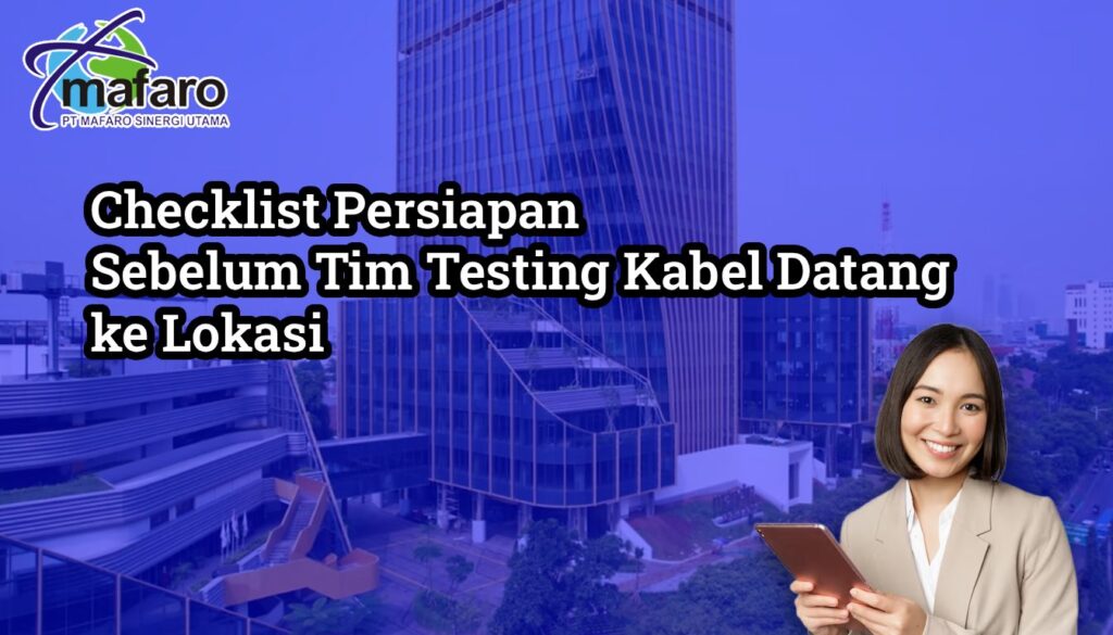 Checklist Persiapan Sebelum Tim Testing Kabel Datang ke Lokasi