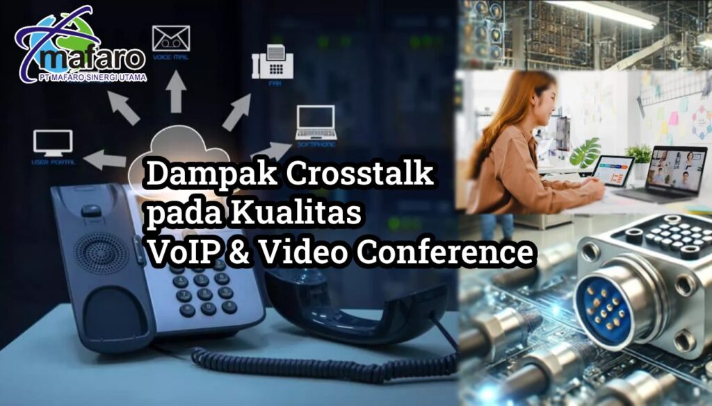 Dampak Crosstalk pada Kualitas VoIP dan Video Conference