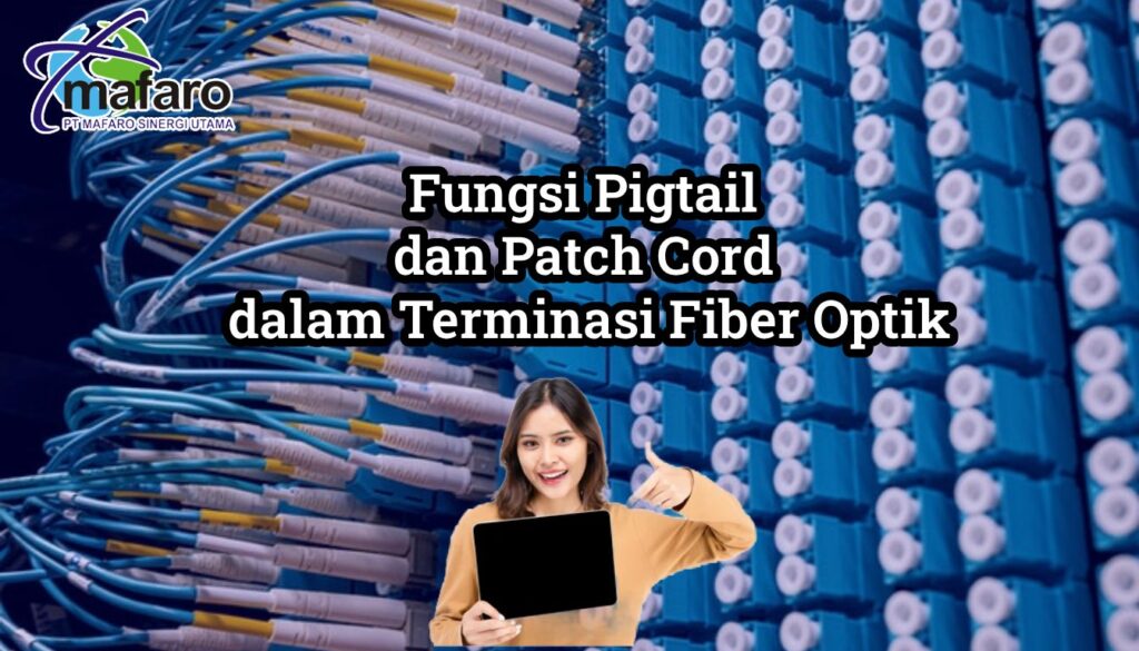 Fungsi Pigtail dan Patch Cord dalam Terminasi Fiber Optik