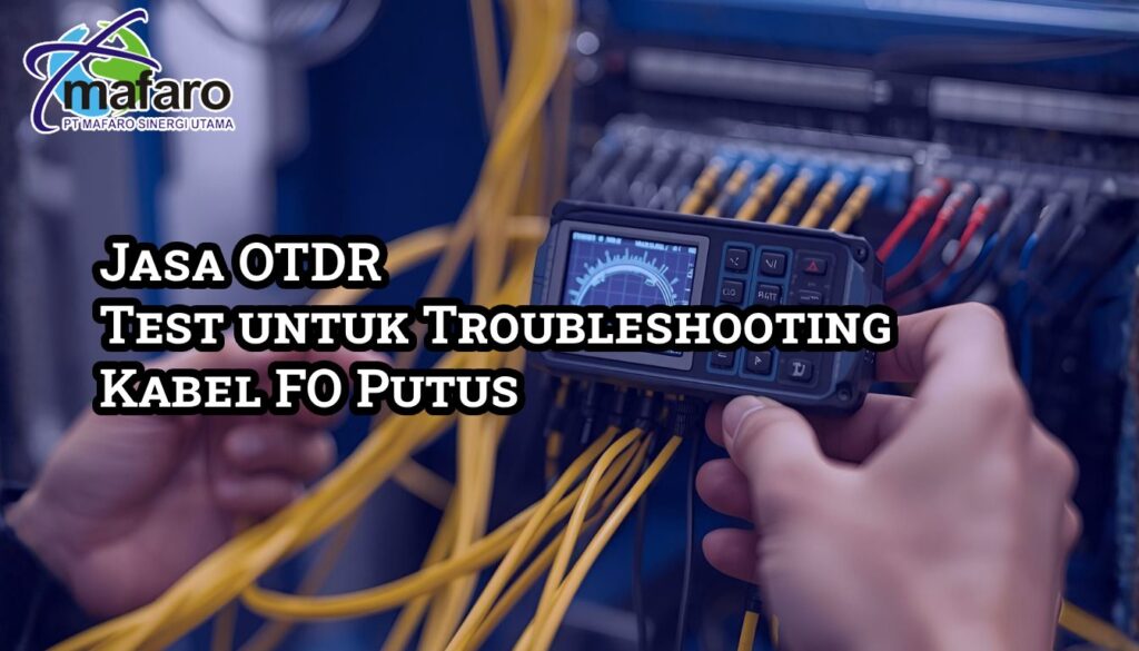 Jasa OTDR Test untuk Troubleshooting Kabel FO Putus