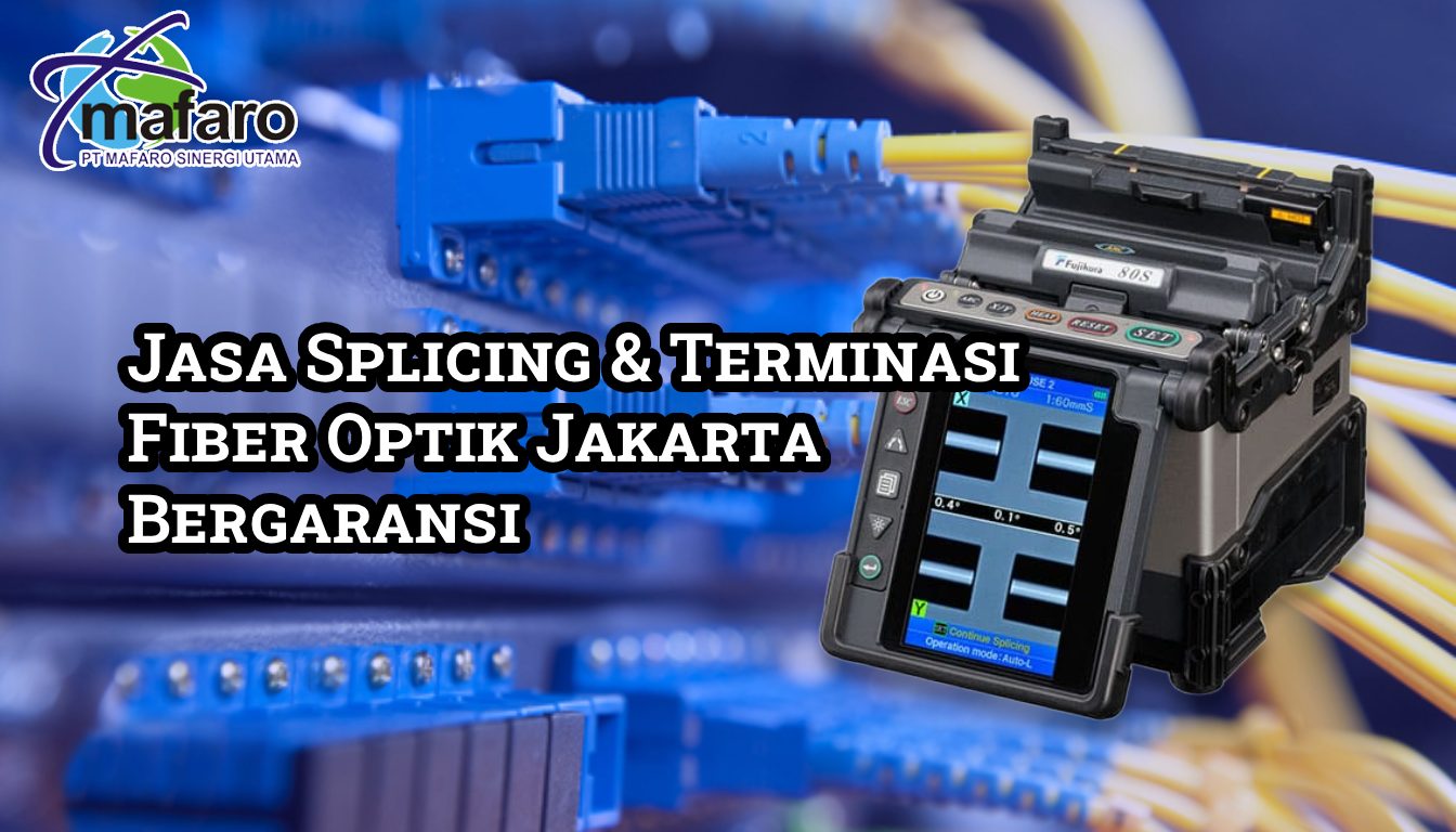 Jasa Splicing & Terminasi Fiber Optik Jakarta Bergaransi