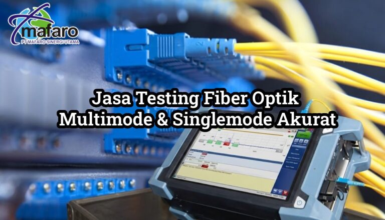 Jasa Testing Fiber Optik Multimode & Singlemode Akurat