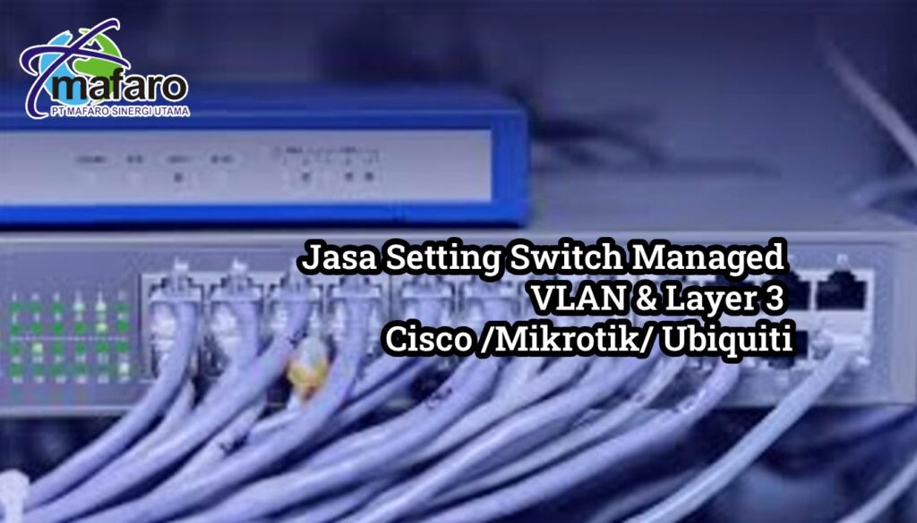 Jasa Setting Switch Managed VLAN & Layer 3 Cisco Mikrotik Ubiquiti