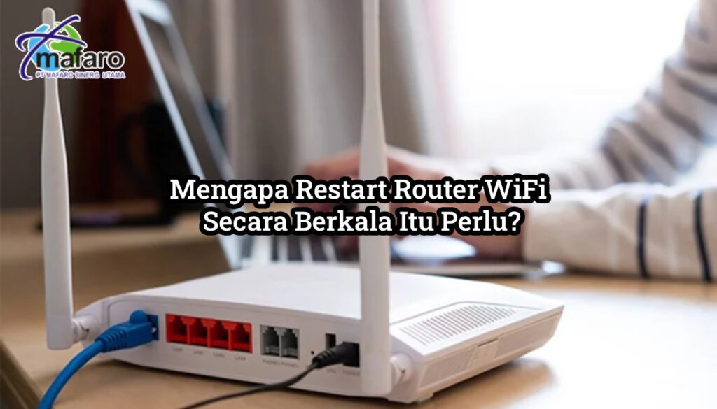 Mengapa Restart Router WiFi Secara Berkala Itu Perlu