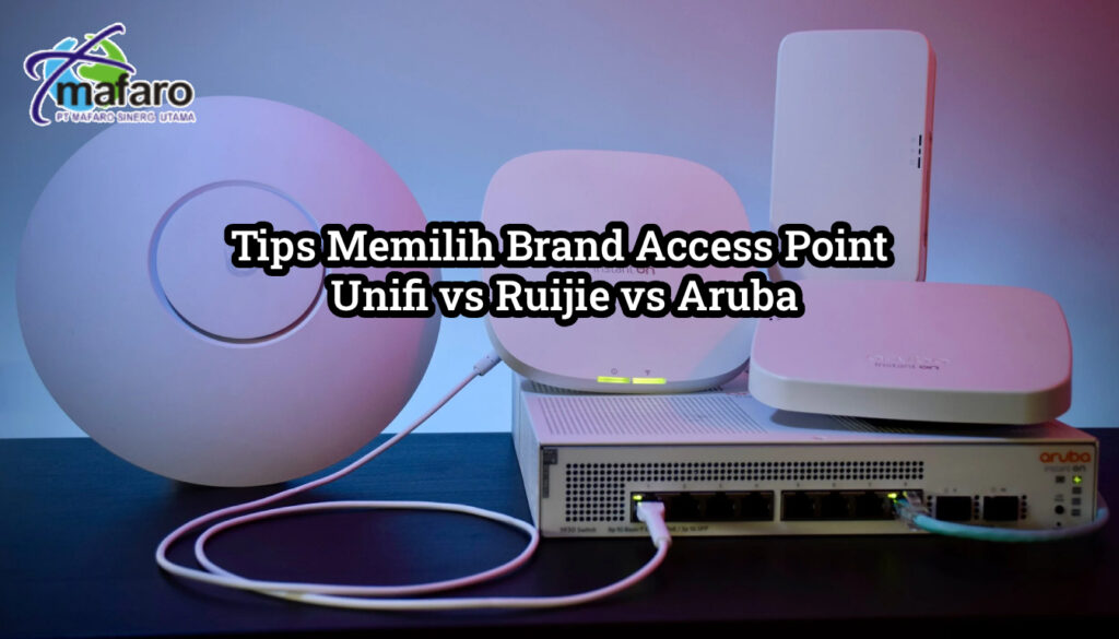 Tips Memilih Brand Access Point Unifi vs Ruijie vs Aruba