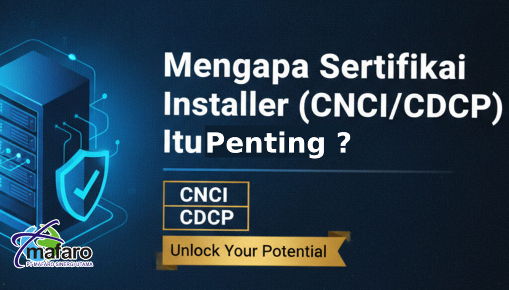 Mengapa Sertifikasi Installer (CNCI CDCP) Adalah Investasi Krusial bagi Infrastruktur IT Anda